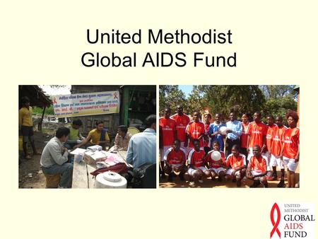 United Methodist Global AIDS Fund. AIDS is a Global Problem 33 million people have HIV/AIDS About 1.1 million people in the U.S. are living with diagnosed.