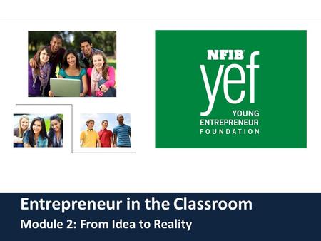 Entrepreneur in the Classroom Module 2: From Idea to Reality.