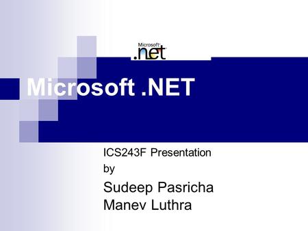 ICS243F Presentation by Sudeep Pasricha Manev Luthra