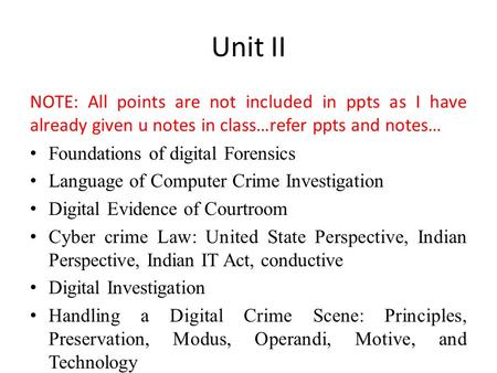 Unit II NOTE: All points are not included in ppts as I have already given u notes in class…refer ppts and notes… Foundations of digital Forensics Language.