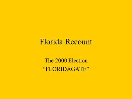 Florida Recount The 2000 Election “FLORIDAGATE”. Summary of Events… Nov. 7 th 2000 ELECTION DAY- Everyone knew…the race would be tight. But what they.