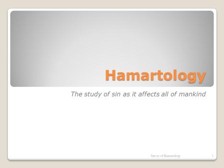 Hamartology The study of sin as it affects all of mankind Survey of Hamartology1.