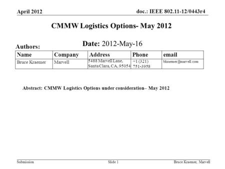 Doc.: IEEE 802.11-12/0443r4 SubmissionBruce Kraemer, MarvellSlide 1 +1 (321) 751-3958 5488 Marvell Lane, Santa Clara, CA, 95054 Name Company Address Phone.