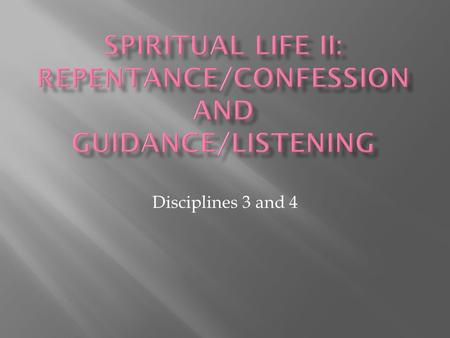 Disciplines 3 and 4.  1. After receiving God’s love and worship comes repentance/con – fession  2. Worship makes a statement about who God is and repentance.