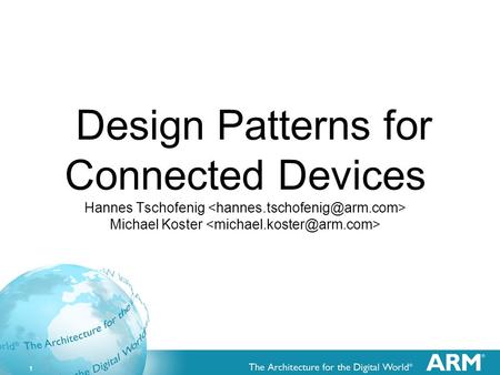 1 Design Patterns for Connected Devices Hannes Tschofenig Michael Koster.