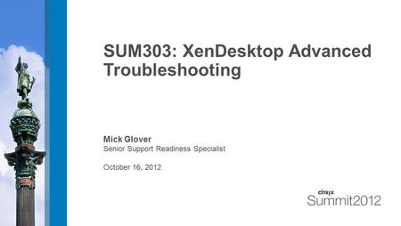 SUM303: XenDesktop Advanced Troubleshooting