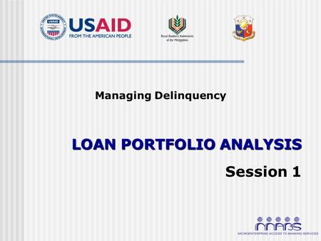 Managing Delinquency LOAN PORTFOLIO ANALYSIS Session 1.