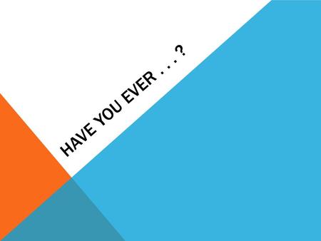 HAVE YOU EVER... ?. HAVE YOU EVER... wanted to take a break from having to know EVERYTHING and just tell the student “I don’t know.”