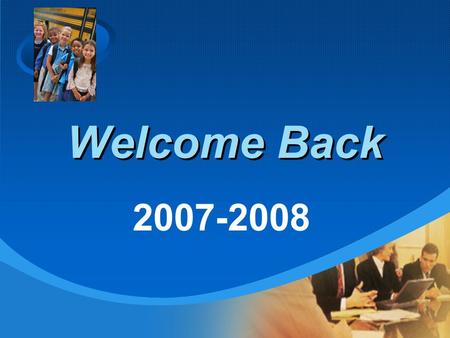 Company LOGO Welcome Back 2007-2008. Agenda 1. Introductions 2. New for 2007-2008 3. Twenty-first Century Education 4. Challenges and Goals.