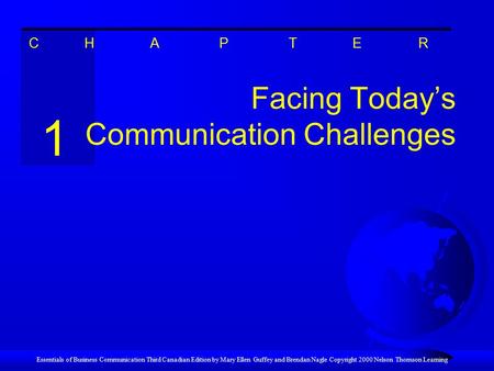 Essentials of Business Communication Third Canadian Edition by Mary Ellen Guffey and Brendan Nagle Copyright 2000 Nelson Thomson Learning Facing Today’s.