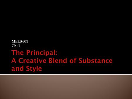 MELS 601 Ch. 1. 1. Principals must be accountable for the academic progress of all students entrusted to their care. 2. Principals must facilitate the.