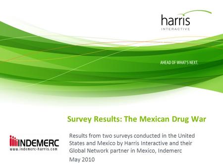 Survey Results: The Mexican Drug War Results from two surveys conducted in the United States and Mexico by Harris Interactive and their Global Network.