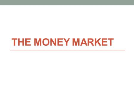 The Money Market.