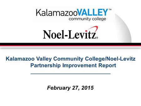 Kalamazoo Valley Community College/Noel-Levitz Partnership Improvement Report February 27, 2015.