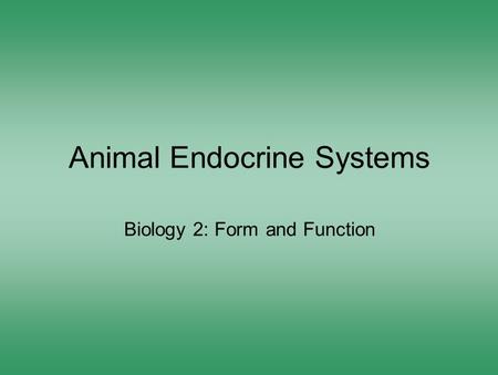 Animal Endocrine Systems Biology 2: Form and Function.