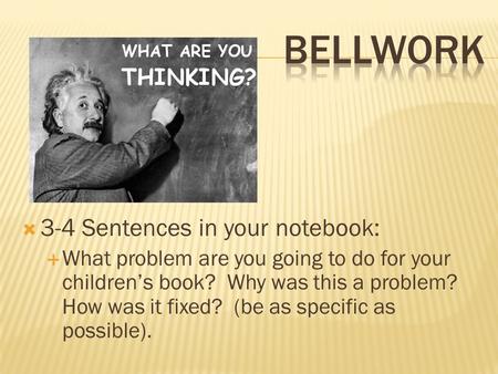 Bellwork 3-4 Sentences in your notebook: