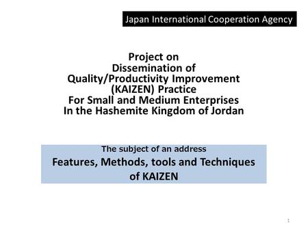 The subject of an address Features, Methods, tools and Techniques of KAIZEN 1 Project on Dissemination of Quality/Productivity Improvement (KAIZEN) Practice.