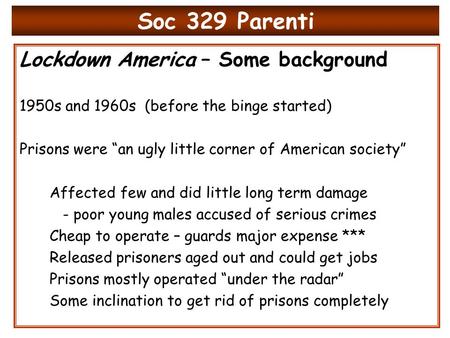 Soc 329 Parenti Lockdown America – Some background 1950s and 1960s (before the binge started) Prisons were “an ugly little corner of American society”