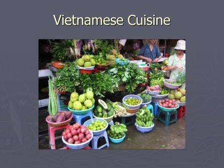 Vietnamese Cuisine. ► Cuisine translates to am thuc ► Am: drink ► Thuc: food.