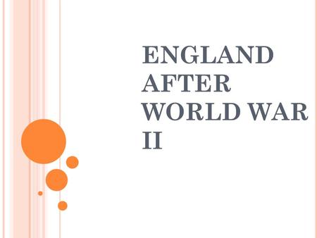 ENGLAND AFTER WORLD WAR II. The great social-leveling influence of the War meant that Britains were anxious for change. Members of British armed forces.