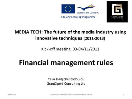 9/5/2015Leonardo – Transfer of Innovation MEDIA TECH Financial management rules Celia Hadjichristodoulou GrantXpert Consulting Ltd MEDIA TECH: The future.