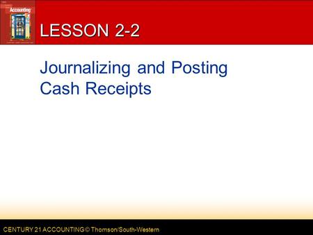 LESSON 2-2 Journalizing and Posting Cash Receipts