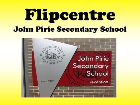 Flipcentre John Pirie Secondary School. FLIPSIDE Flexible Learning Initiative Programs Strengthening Innovative Directions In Education YOUTH SECTOR NETWORK.