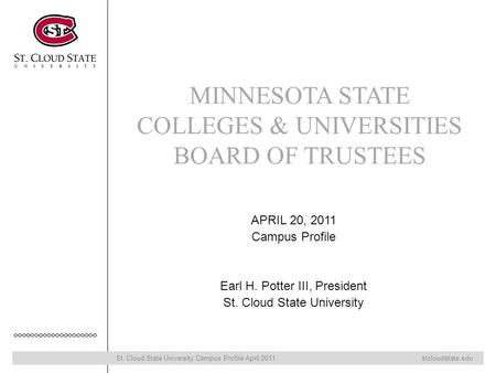 St. Cloud State University Campus Profile April 2011 stcloudstate.edu MINNESOTA STATE COLLEGES & UNIVERSITIES BOARD OF TRUSTEES APRIL 20, 2011 Campus Profile.