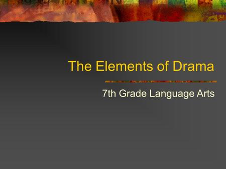 The Elements of Drama 7th Grade Language Arts.