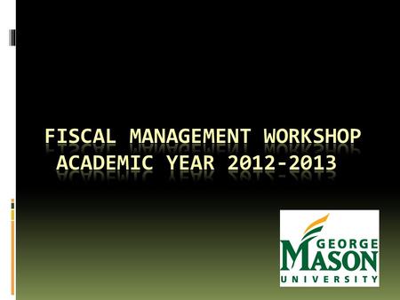 Welcome  This workshop will explain the procedures for spending money from a GMU organization account  Additional information can be found on the Office.