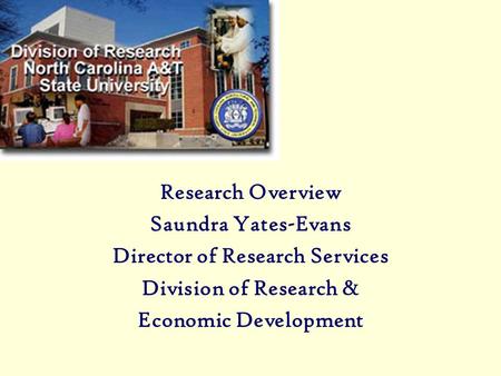 Research Overview Saundra Yates-Evans Director of Research Services Division of Research & Economic Development.