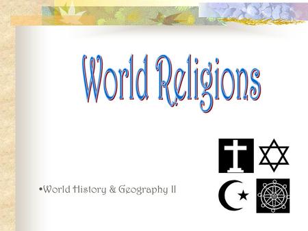 World Religions World History & Geography II.