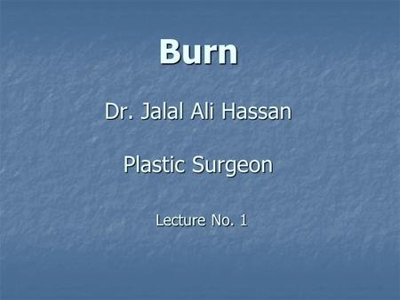 Burn Dr. Jalal Ali Hassan Plastic Surgeon Lecture No. 1.