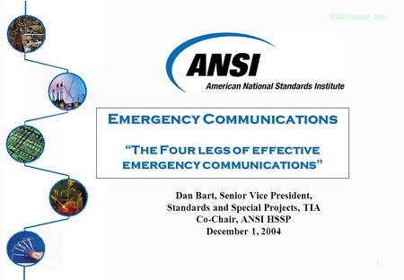 1 Emergency Communications “ The Four legs of effective emergency communications ” Dan Bart, Senior Vice President, Standards and Special Projects, TIA.