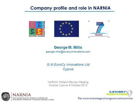 The socio-technological integrator and innovator Company profile and role in NARNIA George M. Milis G.M EuroCy Innovations.