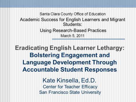 Eradicating English Learner Lethargy: Bolstering Engagement and Language Development Through Accountable Student Responses Santa Clara County Office of.