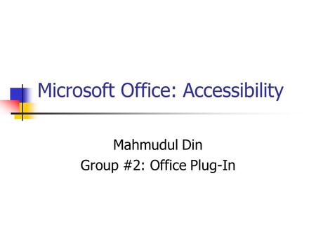 Microsoft Office: Accessibility Mahmudul Din Group #2: Office Plug-In.