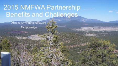 2015 NMFWA Partnership Benefits and Challenges Arizona Army National Guard Camp Navajo.