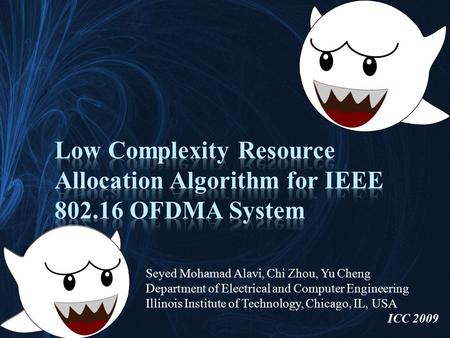 Seyed Mohamad Alavi, Chi Zhou, Yu Cheng Department of Electrical and Computer Engineering Illinois Institute of Technology, Chicago, IL, USA ICC 2009.