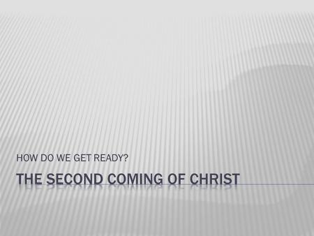 HOW DO WE GET READY?. Blessedness of being prepared for.  Matthew 24:46 Who then is the faithful and wise servant, whom the master has put in charge.