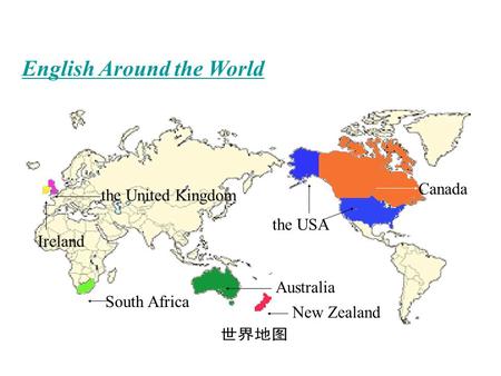 English Around the World the USA Canada New Zealand Australia South Africa the United Kingdom Ireland.