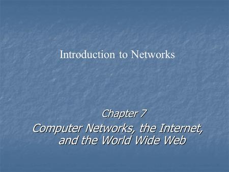 Chapter 7 Computer Networks, the Internet, and the World Wide Web