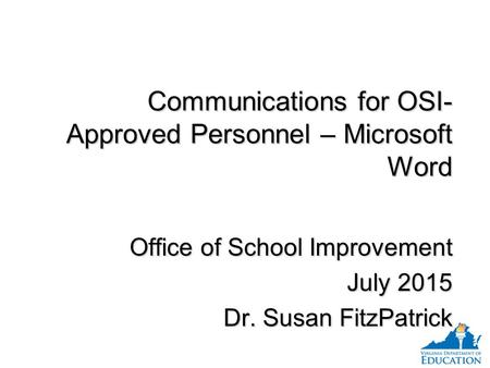 Communications for OSI- Approved Personnel – Microsoft Word Communications for OSI- Approved Personnel – Microsoft Word Office of School Improvement July.