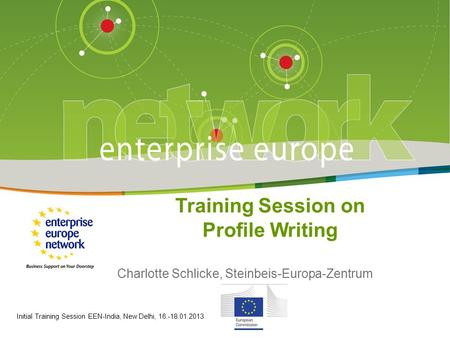 Title of the presentation | Date | 1 Training Session on Profile Writing Charlotte Schlicke, Steinbeis-Europa-Zentrum Initial Training Session EEN-India,