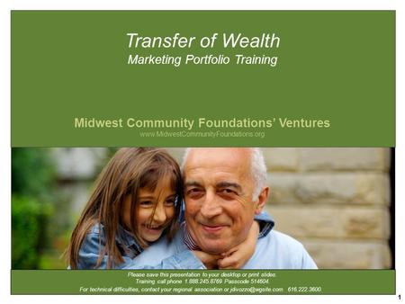 1 Transfer of Wealth Marketing Portfolio Training Midwest Community Foundations’ Ventures www.MidwestCommunityFoundations.org Please save this presentation.