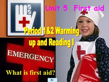 Unit 5 First aid What is first aid? Period 1&2 Warming