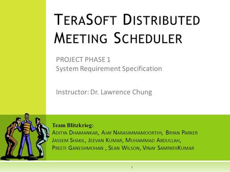 PROJECT PHASE 1 System Requirement Specification T ERA S OFT D ISTRIBUTED M EETING S CHEDULER Team Blitzkrieg: A DITYA D HAMANKAR, A JAY N ARASIMMAMOORTHY,