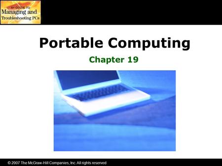 © 2007 The McGraw-Hill Companies, Inc. All rights reserved Portable Computing Chapter 19.