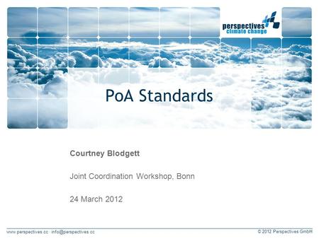 · © 2012 Perspectives GmbH PoA Standards Courtney Blodgett Joint Coordination Workshop, Bonn 24 March 2012.