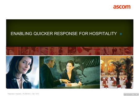 Presentation: Hospitality | PL-000019-r3 | Dec 1, 2010 Verticals TOC » ENABLING QUICKER RESPONSE FOR HOSPITALITY »